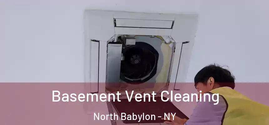  Basement Vent Cleaning North Babylon - NY