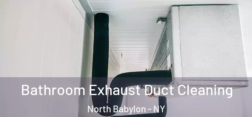  Bathroom Exhaust Duct Cleaning North Babylon - NY