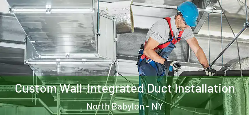  Custom Wall-Integrated Duct Installation North Babylon - NY
