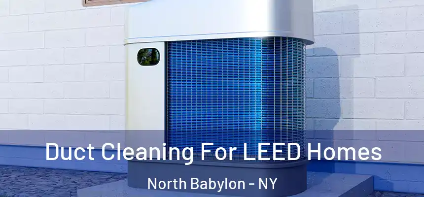  Duct Cleaning For LEED Homes North Babylon - NY