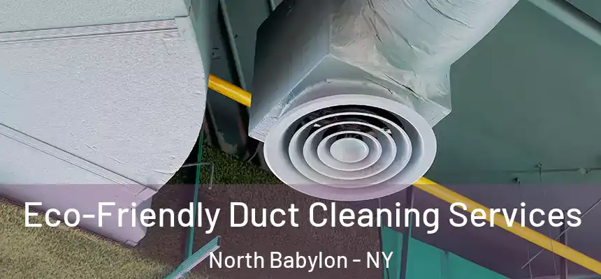  Eco-Friendly Duct Cleaning Services North Babylon - NY