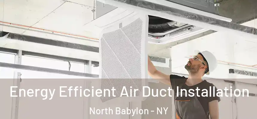  Energy Efficient Air Duct Installation North Babylon - NY
