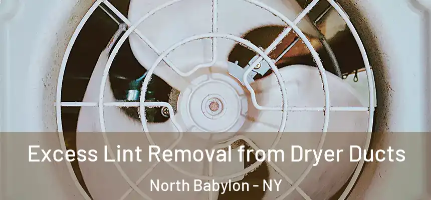  Excess Lint Removal from Dryer Ducts North Babylon - NY