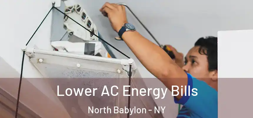  Lower AC Energy Bills North Babylon - NY