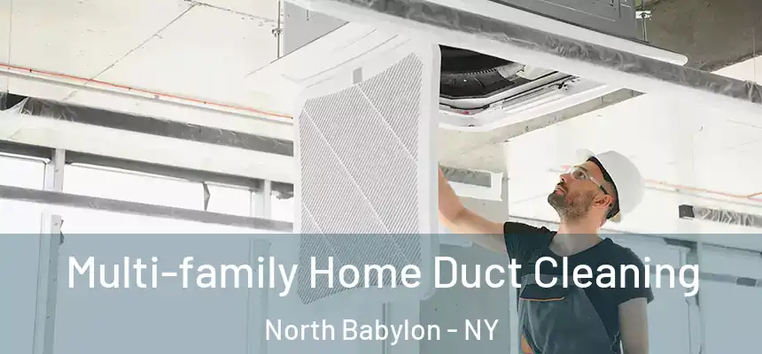  Multi-family Home Duct Cleaning North Babylon - NY