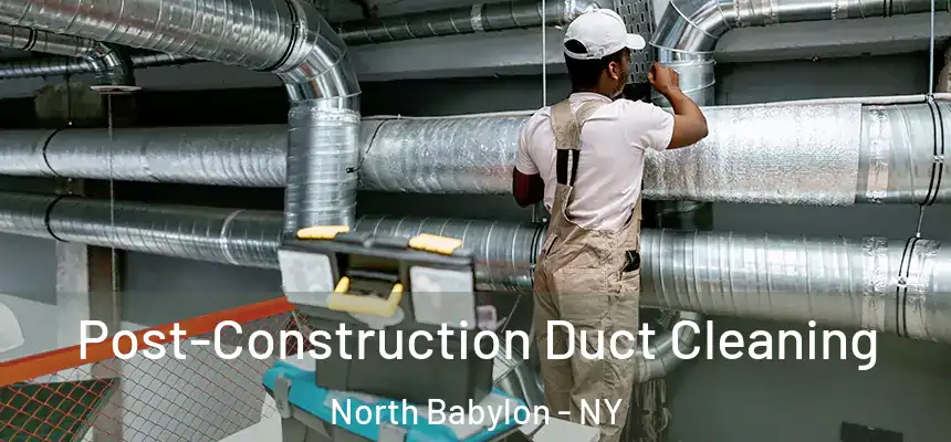  Post-Construction Duct Cleaning North Babylon - NY