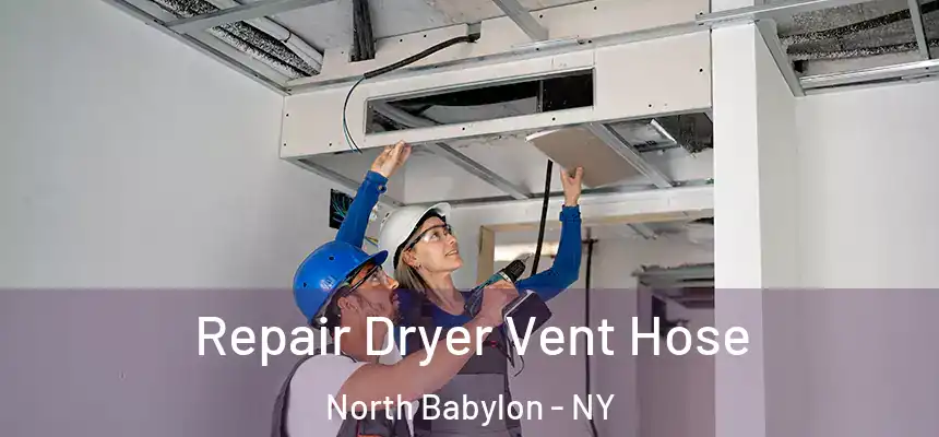  Repair Dryer Vent Hose North Babylon - NY